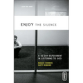 The Enjoy the Silence: A 30-Day Experiment in Listening to God