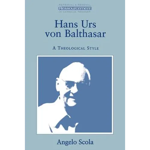 Hans Urs Von Balthasar: A Theological Style