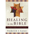 Healing in the Bible: Theological Insight for Christian Ministry