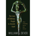 The Lives of Ordinary People in Ancient Israel: When Archaeology and the Bible Intersect