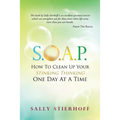 S.O.A.P. How to Clean Up Your Stinking Thinking One Day at a Time