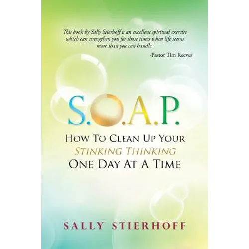 S.O.A.P. How to Clean Up Your Stinking Thinking One Day at a Time