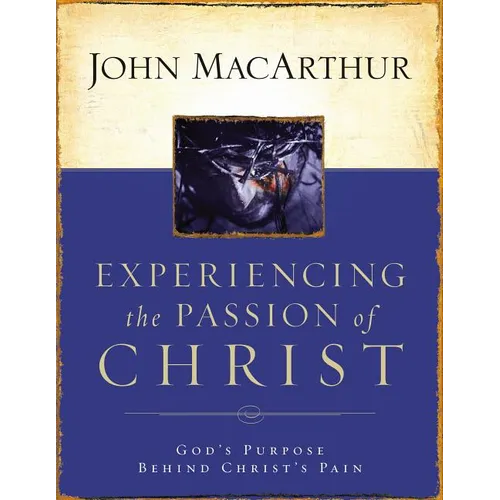 The Experiencing the Passion of Christ: God's Purpose Behind Christ's Pain