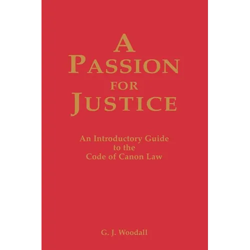 A Passion for Justice: A Practical Guide to the Code of Canon Law