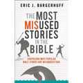 The Most Misused Stories in the Bible: Surprising Ways Popular Bible Stories Are Misunderstood