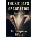 The Six Days of Creation According to Ethiopian Bible