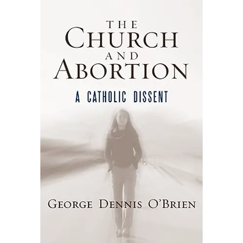 The Church and Abortion: A Catholic Dissent