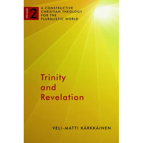 Trinity and Revelation: A Constructive Christian Theology for the Pluralistic World, volume 2