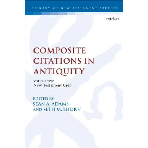 Composite Citations in Antiquity: Volume 2: New Testament Uses