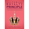 The Royalty Principle: A Guide to Reigning in the Kingdom of Heaven