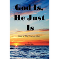 God Is, He Just Is: (Some of What I Learned Today)