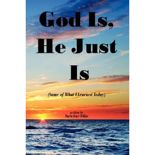 God Is, He Just Is: (Some of What I Learned Today)