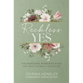 Reckless Yes: Exchanging Worldly Ease for God's Eternal Adventure