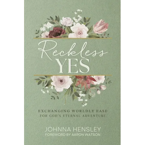 Reckless Yes: Exchanging Worldly Ease for God's Eternal Adventure