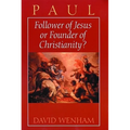 Paul: Follower of Jesus or Founder of Christianity?