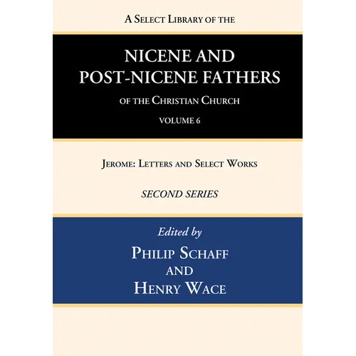 A Select Library of the Nicene and Post-Nicene Fathers of the Christian Church, Second Series, Volume 6