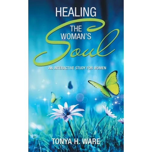 Healing the Woman's Soul: An Interactive Study for Women