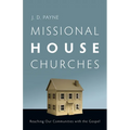 Missional House Churches: Reaching Our Communities with the Gospel
