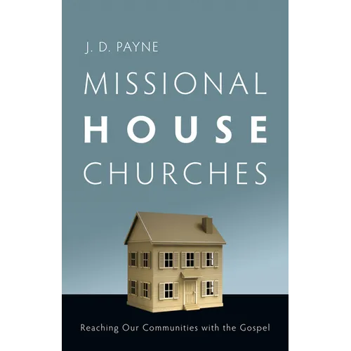 Missional House Churches: Reaching Our Communities with the Gospel