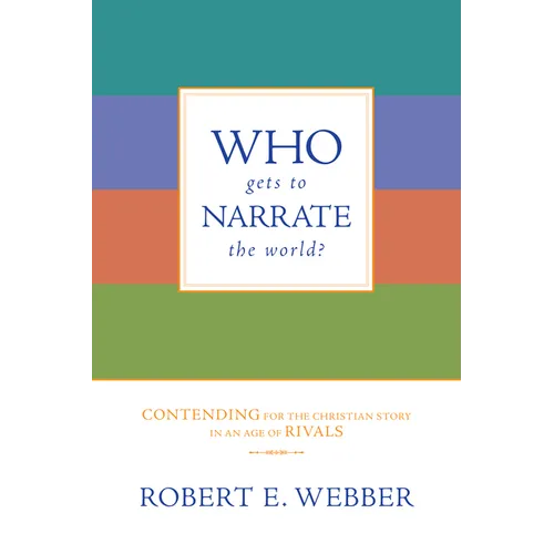 Who Gets to Narrate the World?: Contending for the Christian Story in an Age of Rivals