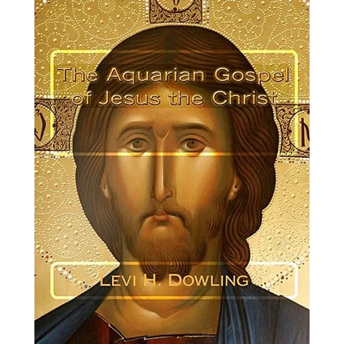 The Aquarian Gospel of Jesus the Christ