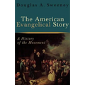 The American Evangelical Story: A History of the Movement