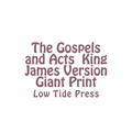 The Gospels and Acts King James Version Giant Print: Low Tide Press