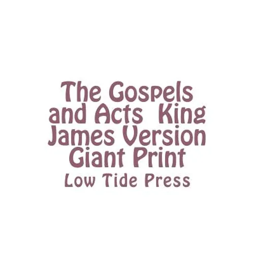 The Gospels and Acts King James Version Giant Print: Low Tide Press