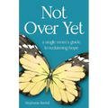 Not Over Yet: A Single Mom's Guide to Reclaiming Hope