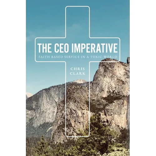 The CEO Imperative: Faith Based Service in a Toxic World