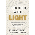 Flooded With Light: Biblical revelation to equip the believer to walk in the supernatural