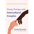 Doing Therapy with Intercultural Couples: A Pastoral Theological Study of Premarital Counseling