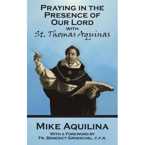 Praying In The Presence Of Our Lord with St. Thomas Aquinas