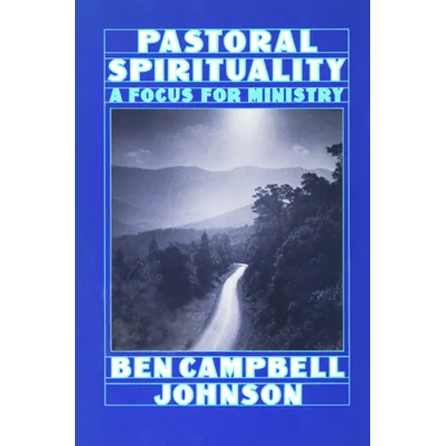 Pastoral Spirituality: A Focus for Ministry