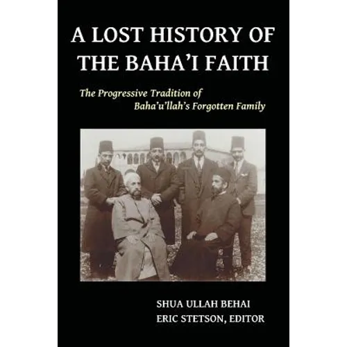 A Lost History of the Baha'i Faith: The Progressive Tradition of Baha'u'llah's Forgotten Family
