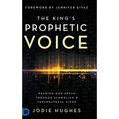 The King's Prophetic Voice: Hearing God Speak Through Symbolism and Supernatural Signs