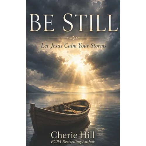 Be Still: Let Jesus Calm Your Storms
