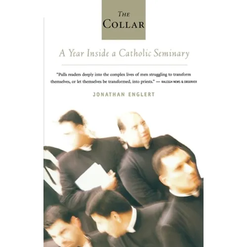 The Collar: A Year of Striving and Faith Inside a Catholic Seminary