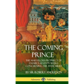 The Coming Prince: The Marvelous Prophecy of Daniel's Seventy Weeks Concerning the Antichrist (Hardcover)