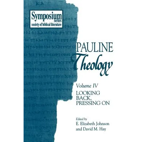 Pauline Theology, Volume IV: Looking Back, Pressing on