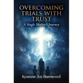Overcoming Trials With Trust: A Single Mother's Journey