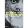 Postmodern Children's Ministry: Ministry to Children in the 21st Century Church
