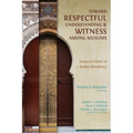 Toward Respectful Understanding and Witness among Muslims: Essays in Honor of J. Dudley Woodberry