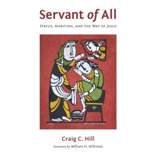 Servant of All: Status, Ambition, and the Way of Jesus