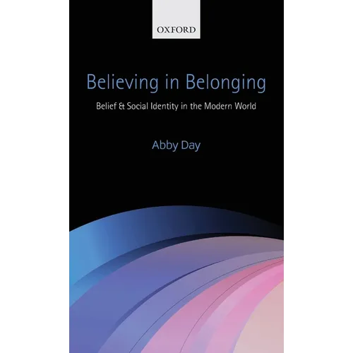 Believing in Belonging: Belief and Social Identity in the Modern World