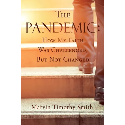 The Pandemic: How My Faith Was Challenged, But Not Changed