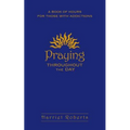 Praying Throughout the Day: A Book of Hours for Those with Addictions