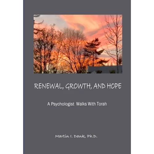 RENEWAL, GROWTH, AND HOPE A Psychologist Walks With Torah