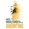Wigglesworth on the Anointing