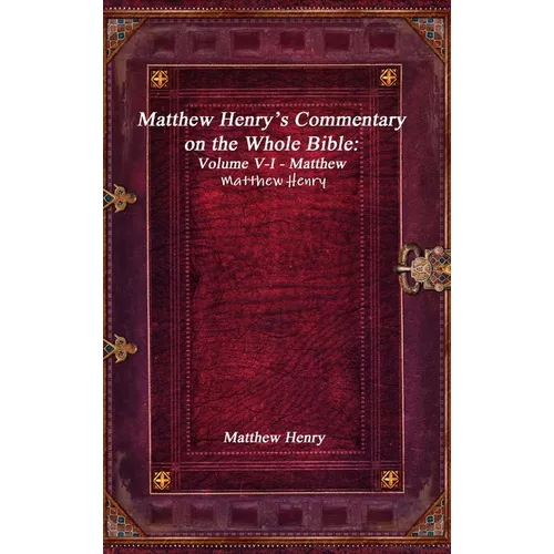 Matthew Henry's Commentary on the Whole Bible: Volume V-I - Matthew